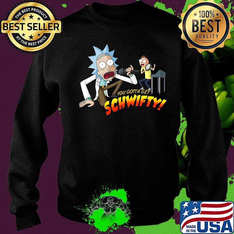 Rick and morty you gotta get schwifty s Sweater Rick and morty you gotta get schwifty s Sweater