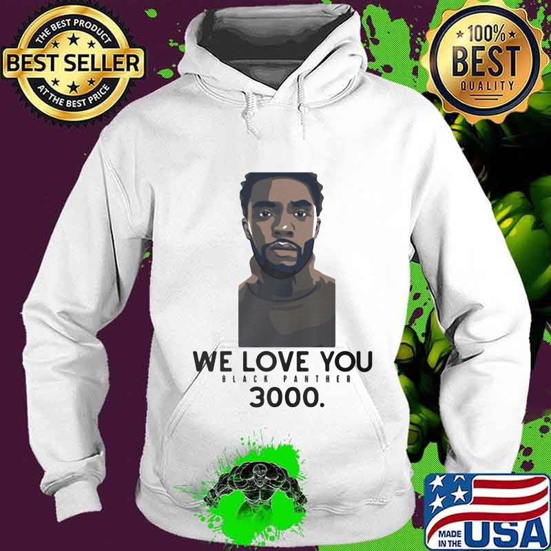 Rip chadwick we love you black panther 3000 s Hoodie Rip chadwick we love you black panther 3000 s Hoodie