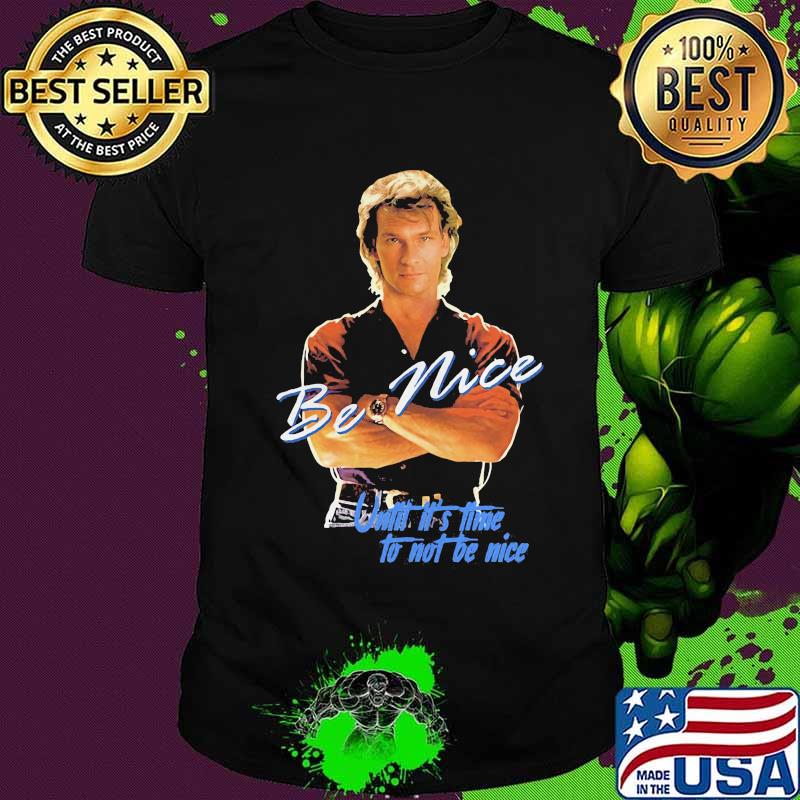 Road house wade garrett sam elliott be nice until it's time to not be nice shirt