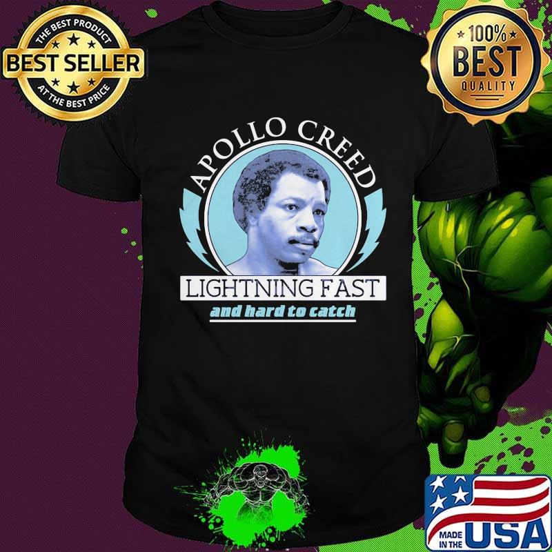 Rocky apollo creed lightning fast and hard to catch shirt