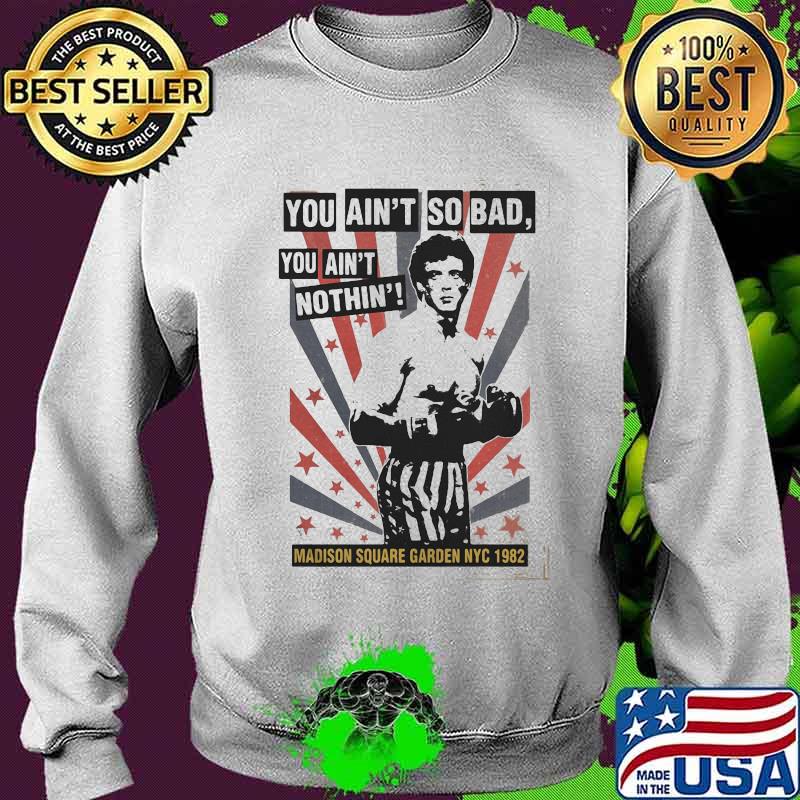 Rocky balboa boxing you ain't so bad you ain't nothing madison square garden nyc 1982 s Sweater Rocky balboa boxing you ain't so bad you ain't nothing madison square garden nyc 1982 s Sweater