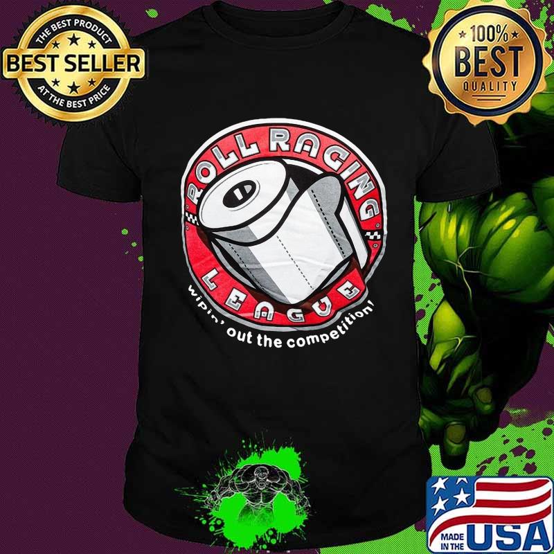 Roll racing league wipin out the competition toilet paper shirt