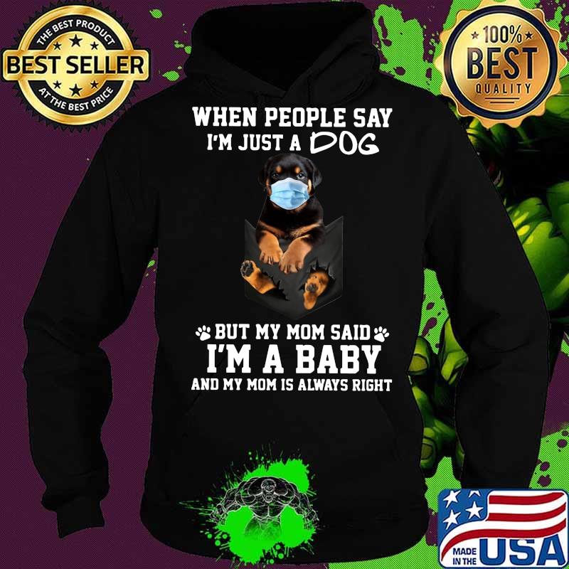 Rottweiler mask when people say i'm just a dog but my mom said i'm a baby and my mom is always right s Hoodie Rottweiler mask when people say i'm just a dog but my mom said i'm a baby and my mom is always right s Hoodie