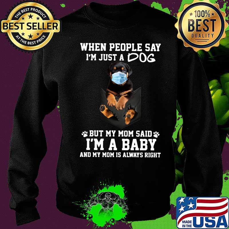 Rottweiler mask when people say i'm just a dog but my mom said i'm a baby and my mom is always right s Sweater Rottweiler mask when people say i'm just a dog but my mom said i'm a baby and my mom is always right s Sweater