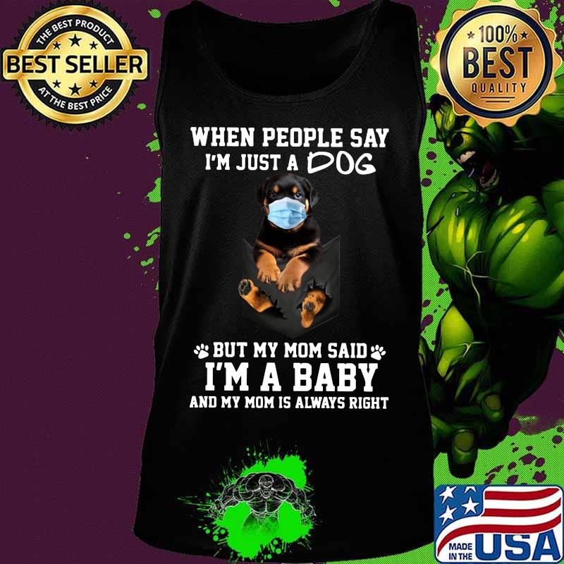 Rottweiler mask when people say i'm just a dog but my mom said i'm a baby and my mom is always right s Tank top Rottweiler mask when people say i'm just a dog but my mom said i'm a baby and my mom is always right s Tank top