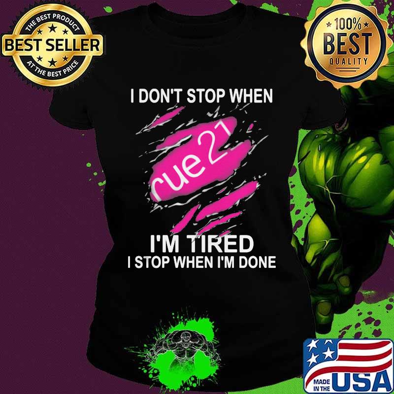 Rue 21 i don't stop when i'm tired i stop when i'm done s Ladies tee Rue 21 i don't stop when i'm tired i stop when i'm done s Ladies tee