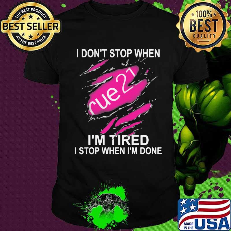 Rue 21 i don't stop when i'm tired i stop when i'm done shirt