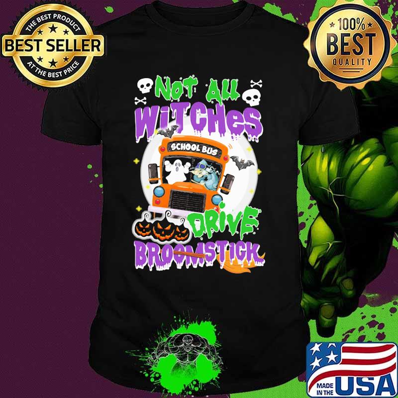 School Bus Not All witches drive broomstick Halloween shirt