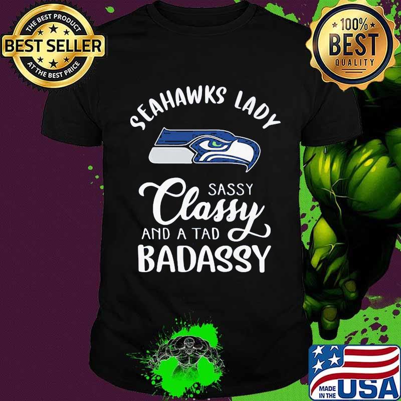Seahawks lady sassy classy and a tad badassy shirt
