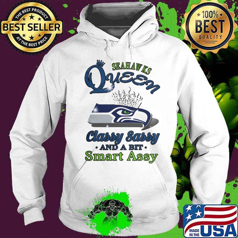 Seattle seahawks queen classy sassy and a bit smart assy s Hoodie Seattle seahawks queen classy sassy and a bit smart assy s Hoodie
