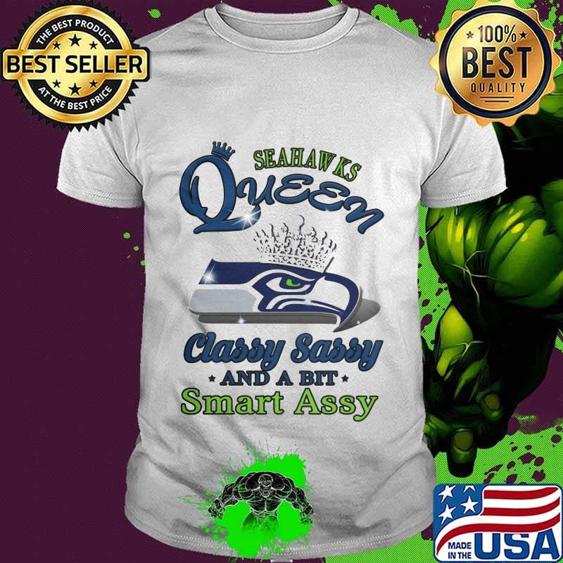 Seattle seahawks queen classy sassy and a bit smart assy shirt Seattle seahawks queen classy sassy and a bit smart assy shirt