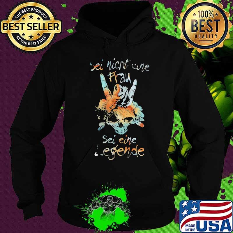 SEI NICHT EINE SEI EINE LEGENDE SKULL SHIRT Hoodie SEI NICHT EINE SEI EINE LEGENDE SKULL SHIRT Hoodie