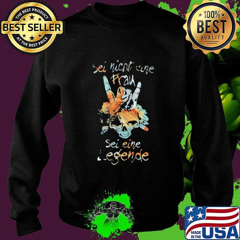 SEI NICHT EINE SEI EINE LEGENDE SKULL SHIRT Sweater SEI NICHT EINE SEI EINE LEGENDE SKULL SHIRT Sweater