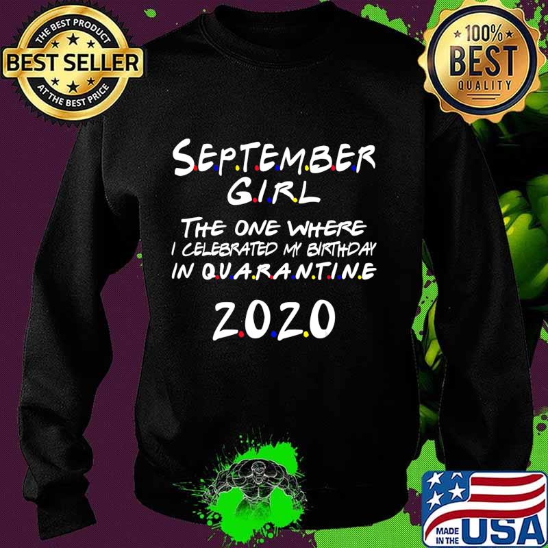 September Girl Where I Celebrated My Birthday in Quarantine T-Shirt Sweater September Girl Where I Celebrated My Birthday in Quarantine T-Shirt Sweater