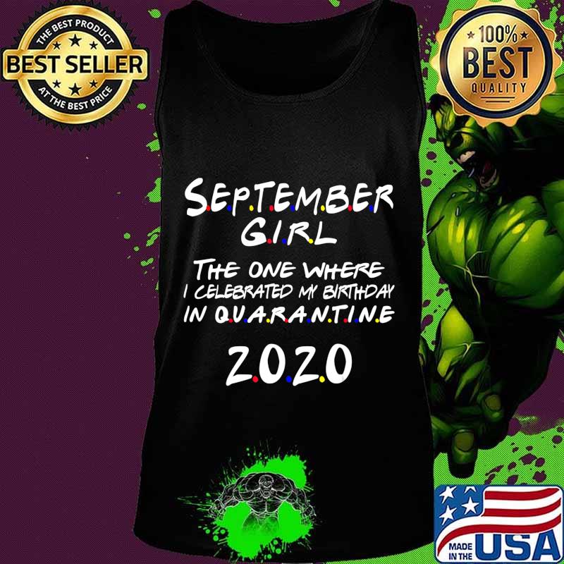 September Girl Where I Celebrated My Birthday in Quarantine T-Shirt Tank top September Girl Where I Celebrated My Birthday in Quarantine T-Shirt Tank top