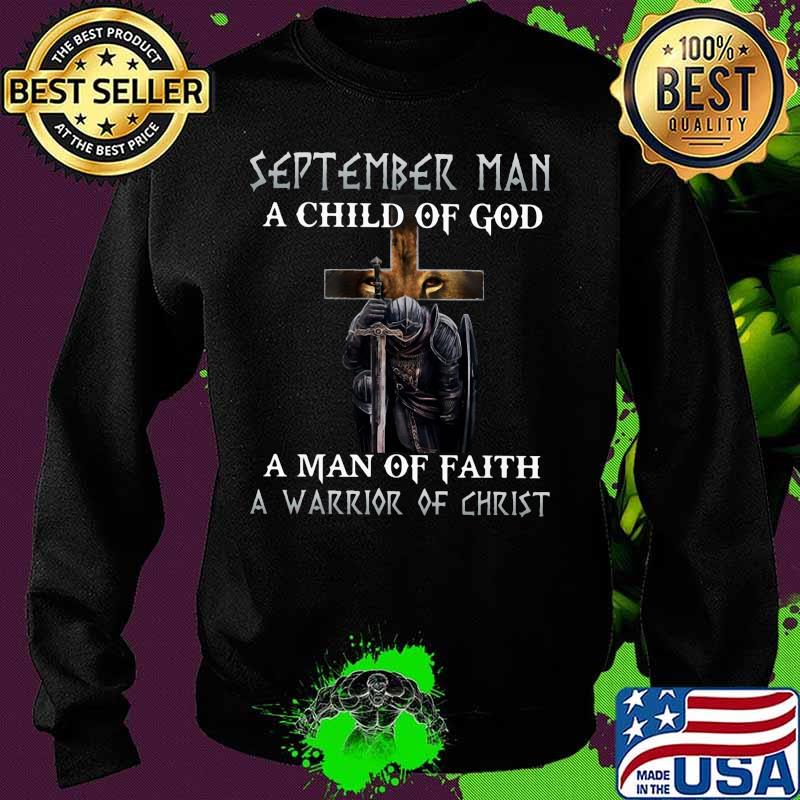 September Man A Child Of God A Man Of Faith A Warrior Of Christ Knight And Lion Shirt Sweater September Man A Child Of God A Man Of Faith A Warrior Of Christ Knight And Lion Shirt Sweater