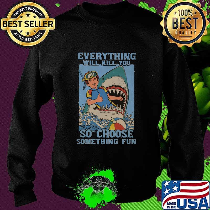 Shark scuba diving everything will kill you so choose something fun s Sweater Shark scuba diving everything will kill you so choose something fun s Sweater