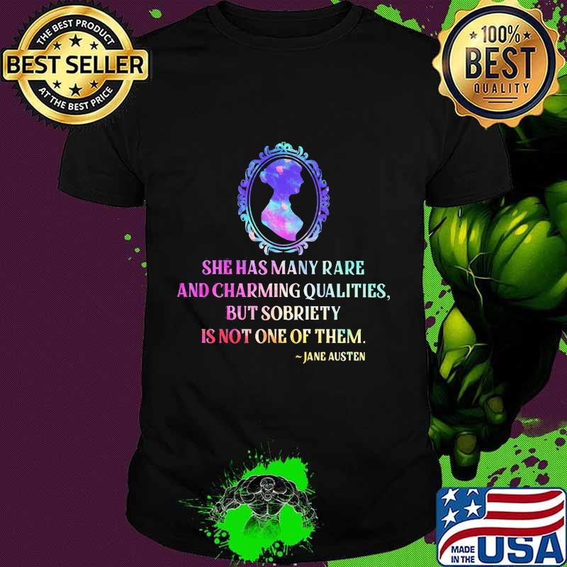 She has many rare and charming qualities but sobriety is not one of them jane austen shirt