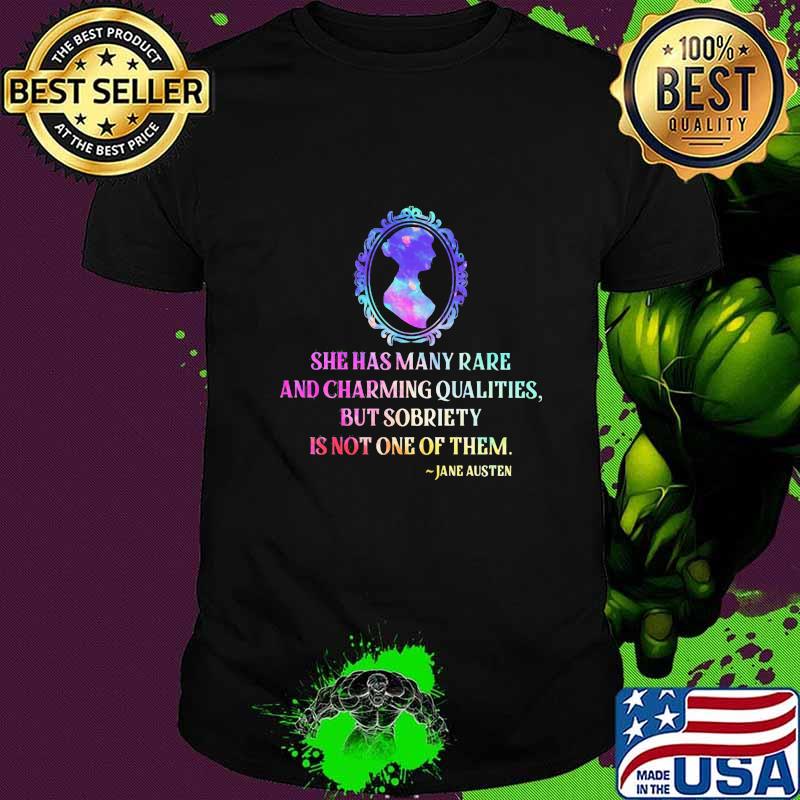 She has many rare and charming qualities but sobriety is not one of them jane austen shirt She has many rare and charming qualities but sobriety is not one of them jane austen shirt