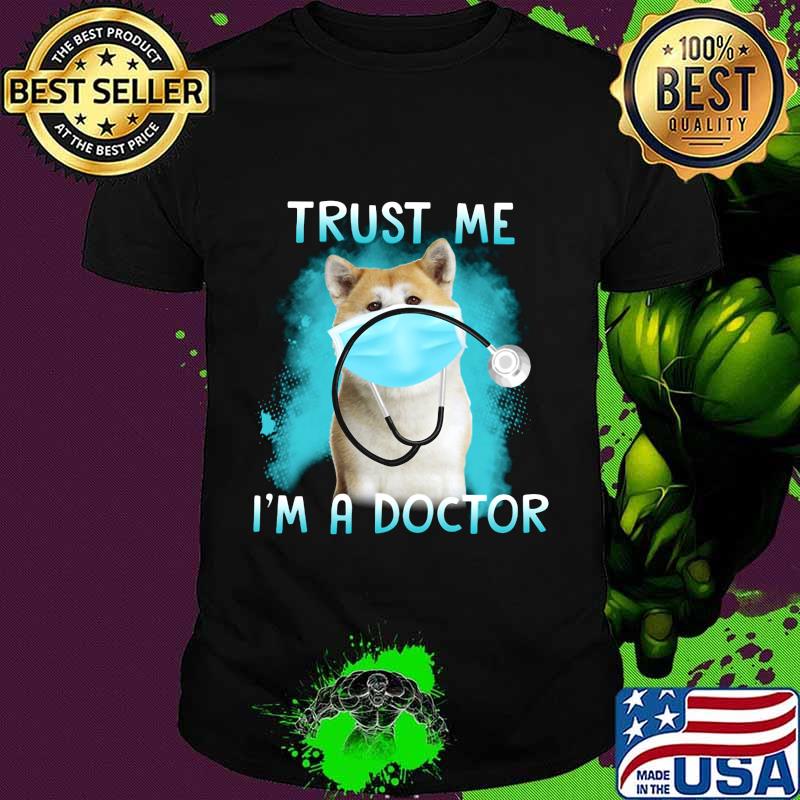 Shiba mask trust me i'm a doctor shirt Shiba mask trust me i'm a doctor shirt