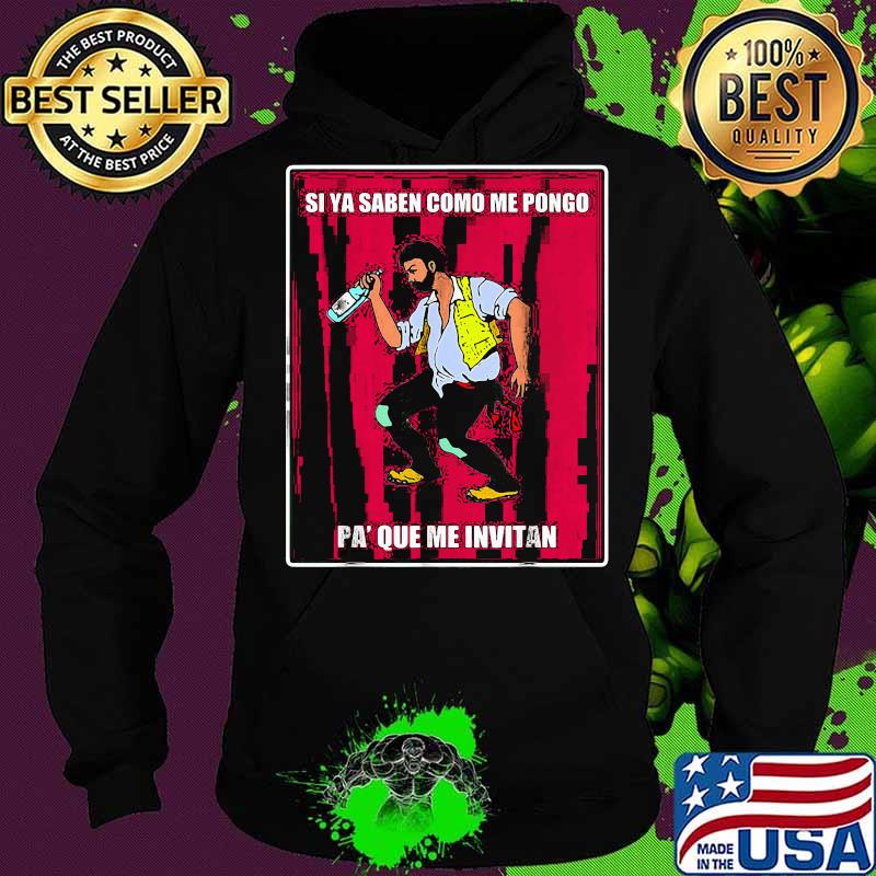 Si ya saben como me pongo pa que me invitan s Hoodie Si ya saben como me pongo pa que me invitan s Hoodie