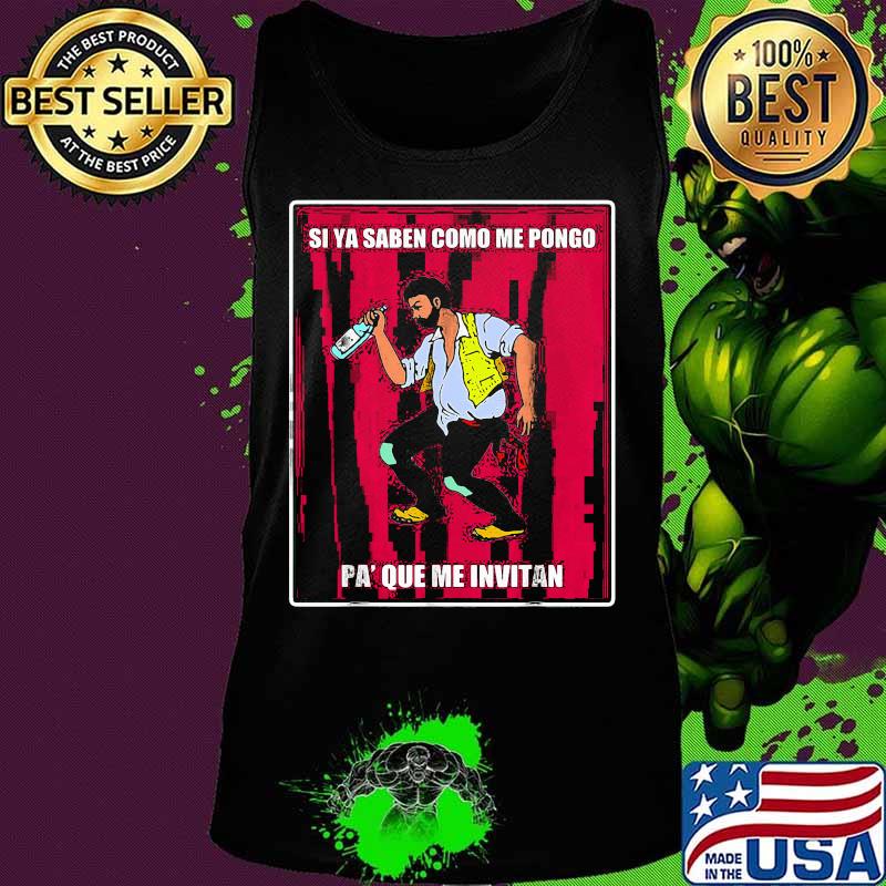 Si ya saben como me pongo pa que me invitan s Tank top Si ya saben como me pongo pa que me invitan s Tank top