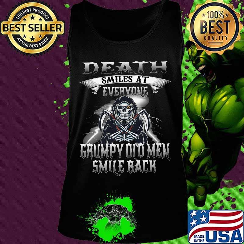 Skeleton death smiles at everyone grumpy old men smile back s Tank top Skeleton death smiles at everyone grumpy old men smile back s Tank top