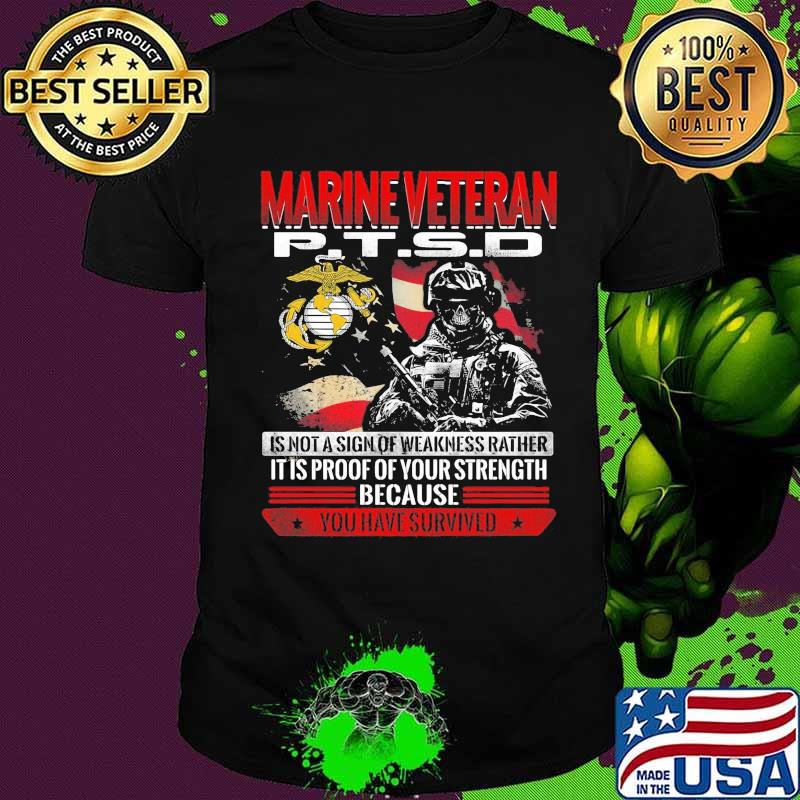 Skeleton marnie veteran ptsd is not a sign of weakness rather it is proof of your strength because you have survived shirt