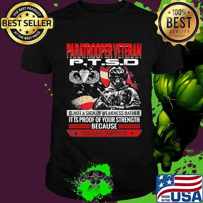 Skeleton paratrooper veteran ptsd is not a sign of weakness rather it is proof of your strength because you have survived shirt