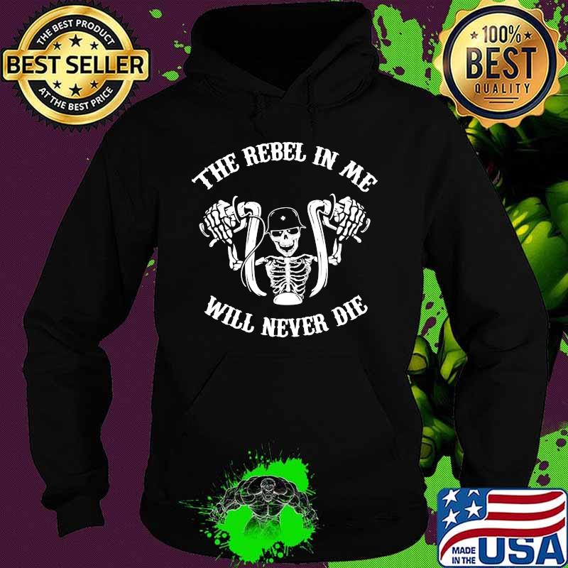 Skeleton riding motorcycle the rebel in me will never die s Hoodie Skeleton riding motorcycle the rebel in me will never die s Hoodie