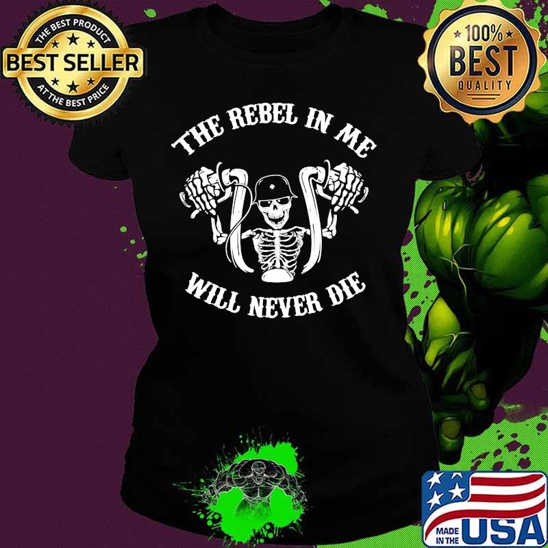 Skeleton riding motorcycle the rebel in me will never die s Ladies tee Skeleton riding motorcycle the rebel in me will never die s Ladies tee