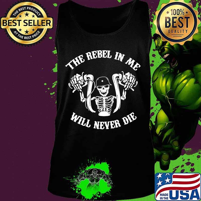 Skeleton riding motorcycle the rebel in me will never die s Tank top Skeleton riding motorcycle the rebel in me will never die s Tank top
