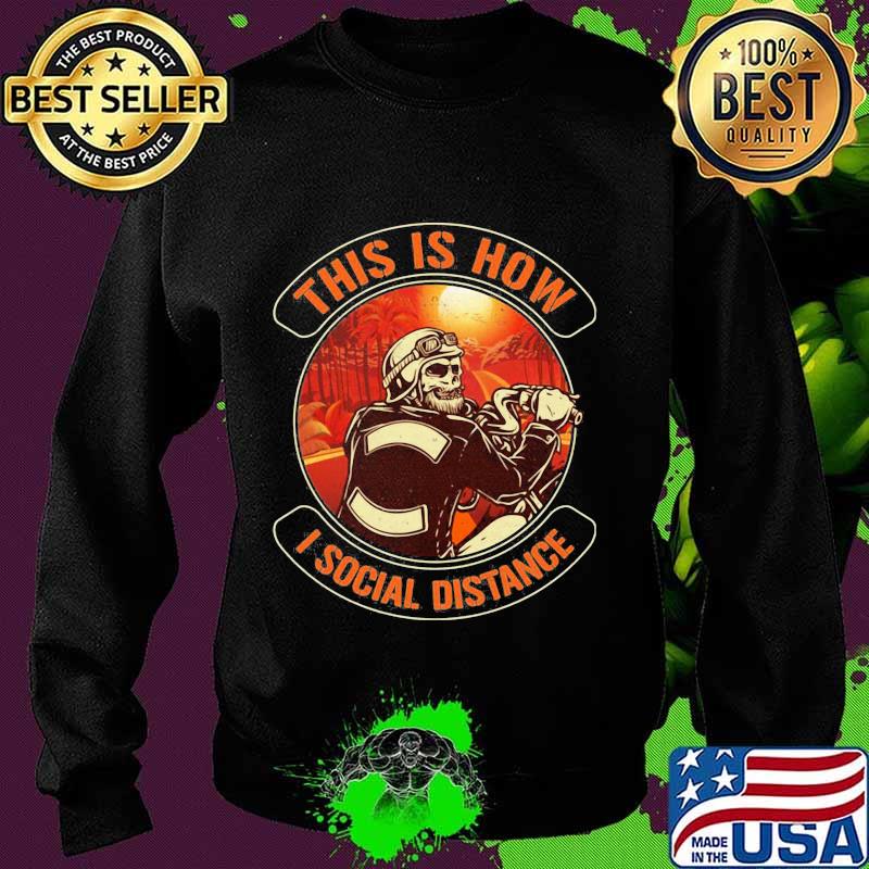 Skeleton riding motorcycle this is how i social distance s Sweater Skeleton riding motorcycle this is how i social distance s Sweater