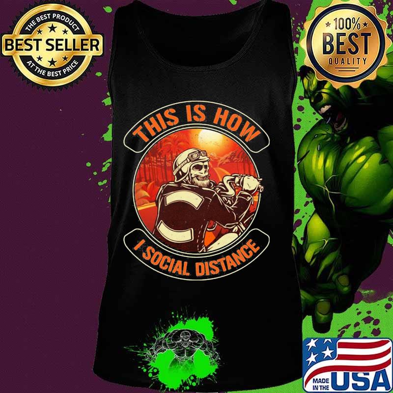 Skeleton riding motorcycle this is how i social distance s Tank top Skeleton riding motorcycle this is how i social distance s Tank top