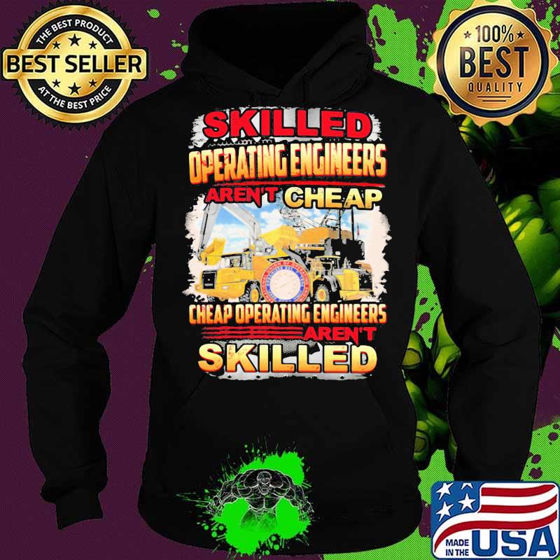 Skilled operating engineer aren't cheap cheap operating engineers aren't skilled s Hoodie Skilled operating engineer aren't cheap cheap operating engineers aren't skilled s Hoodie