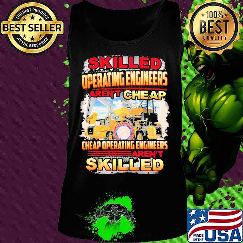Skilled operating engineer aren't cheap cheap operating engineers aren't skilled s Tank top Skilled operating engineer aren't cheap cheap operating engineers aren't skilled s Tank top