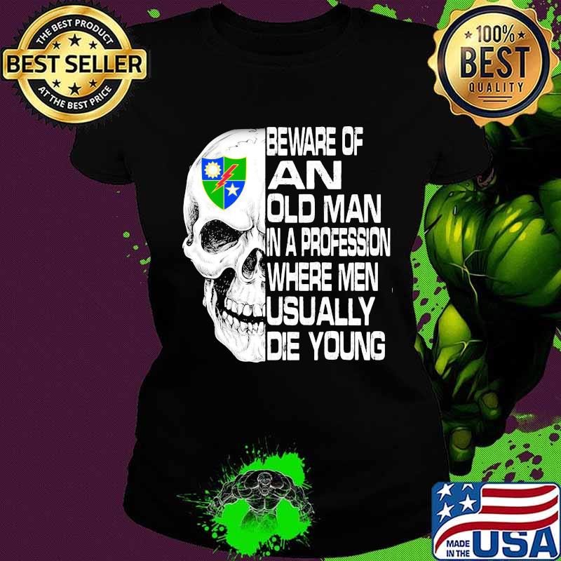 Skull 2nd ranger battalion scroll beware of an old man in a profession where men usually die young s Ladies tee Skull 2nd ranger battalion scroll beware of an old man in a profession where men usually die young s Ladies tee
