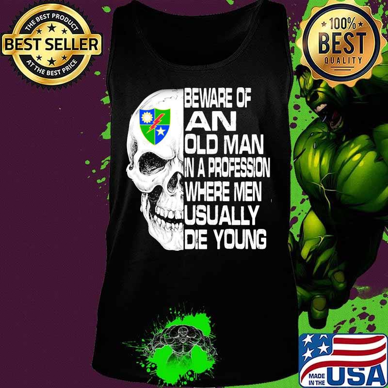 Skull 2nd ranger battalion scroll beware of an old man in a profession where men usually die young s Tank top Skull 2nd ranger battalion scroll beware of an old man in a profession where men usually die young s Tank top