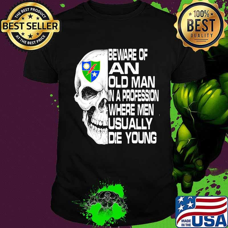 Skull 2nd ranger battalion scroll beware of an old man in a profession where men usually die young shirt