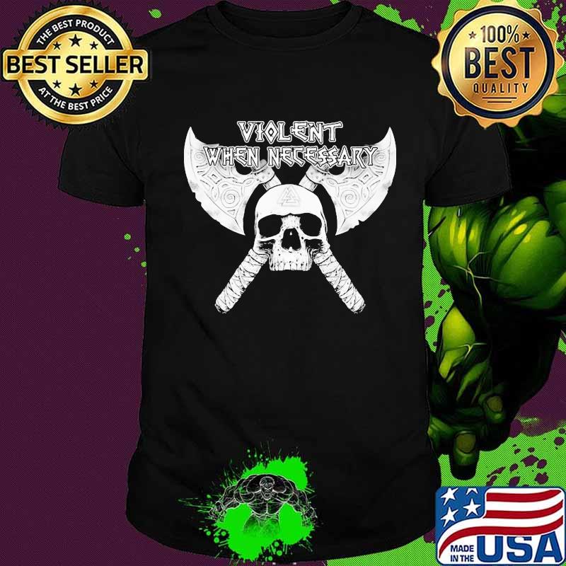 Skull axe viking violent when necessary shirt