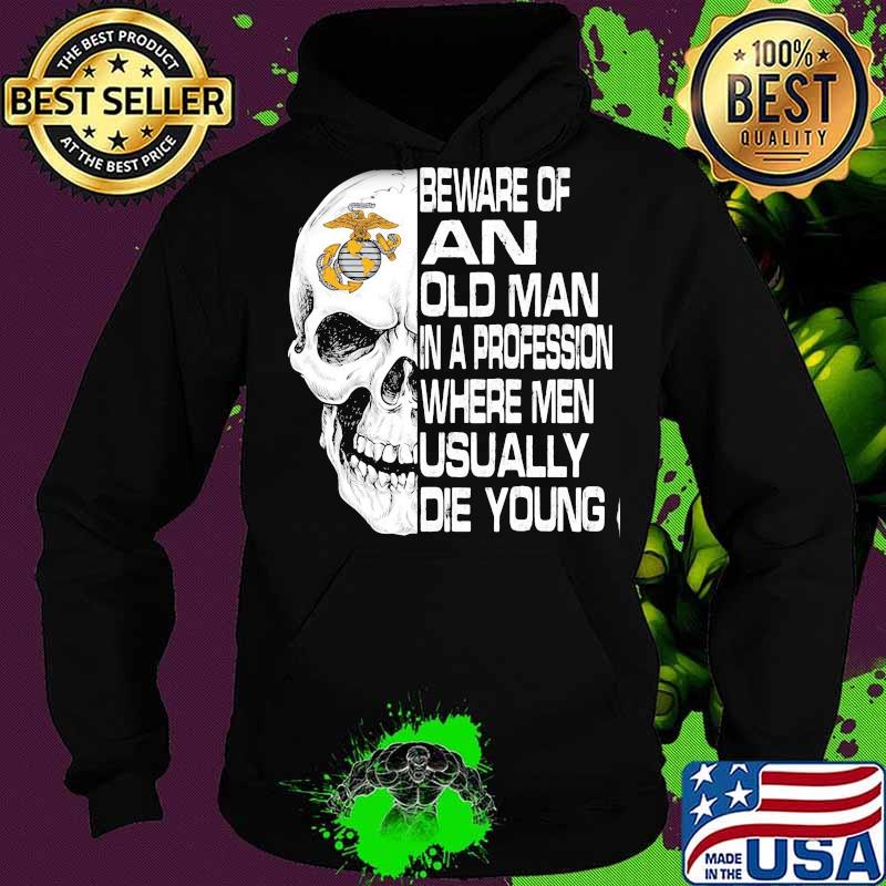 Skull beware of an old man in a profession where men usually die young s Hoodie Skull beware of an old man in a profession where men usually die young s Hoodie