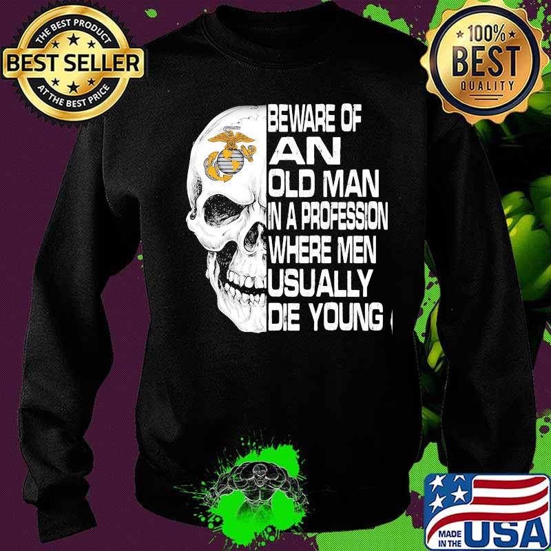 Skull beware of an old man in a profession where men usually die young s Sweater Skull beware of an old man in a profession where men usually die young s Sweater