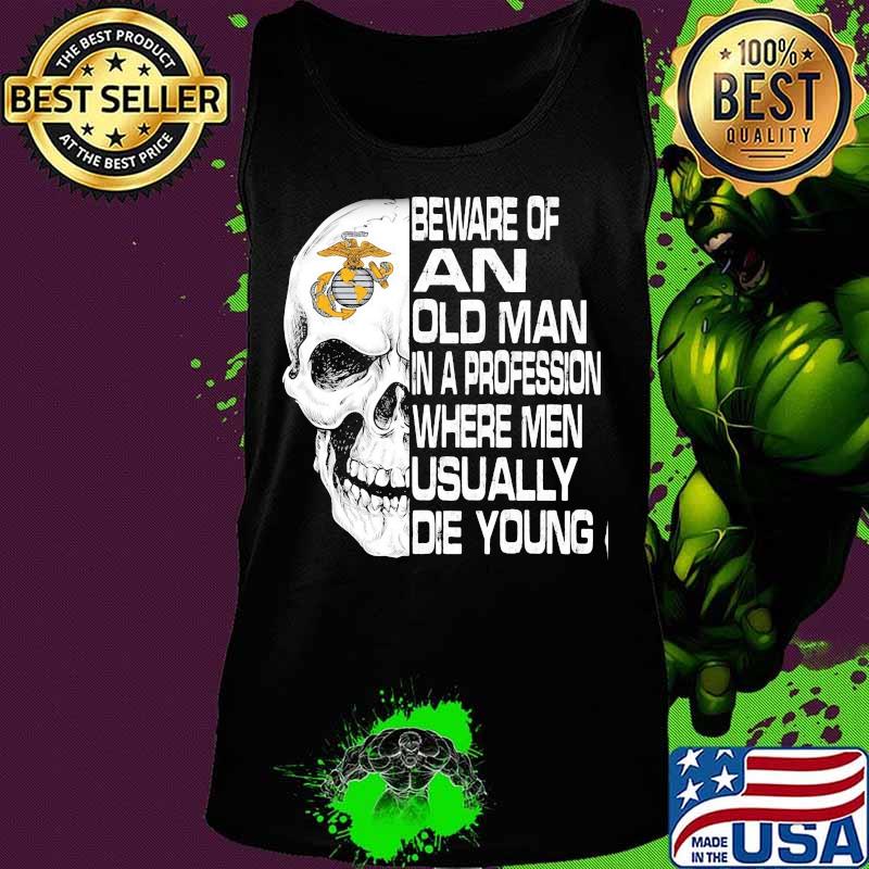 Skull beware of an old man in a profession where men usually die young s Tank top Skull beware of an old man in a profession where men usually die young s Tank top