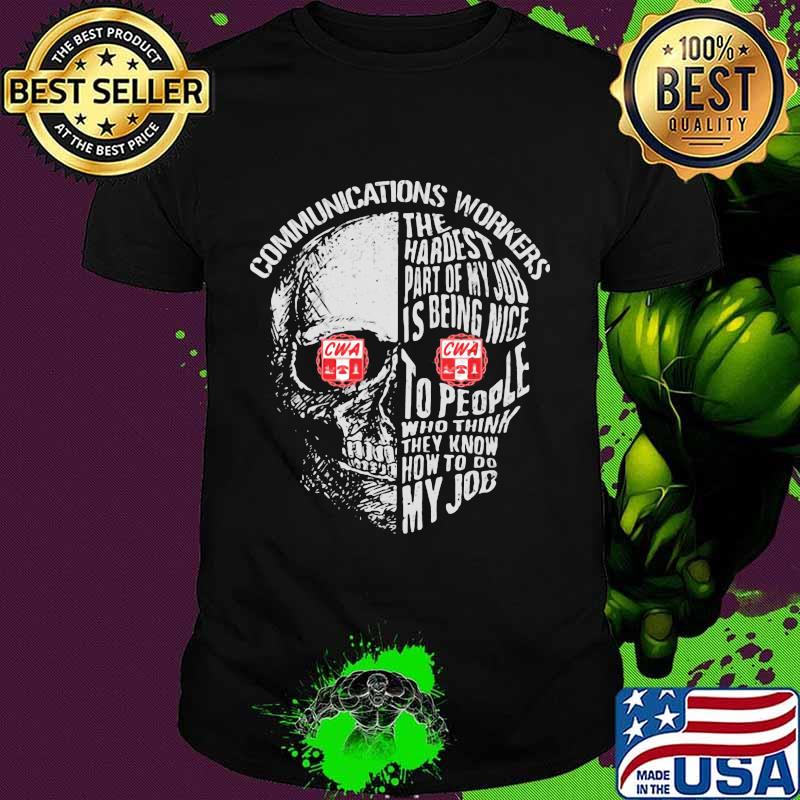 Skull communications workers the hardest part of my job is being nice to people who think they know how to do my job shirt