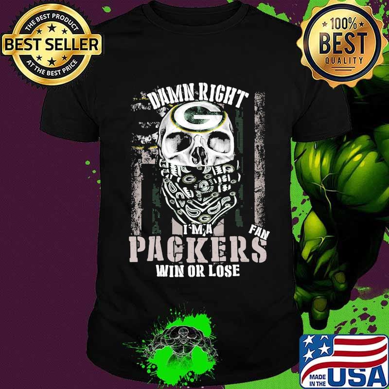 Skull damn right i'm a green bay packers fan win or lose shirt