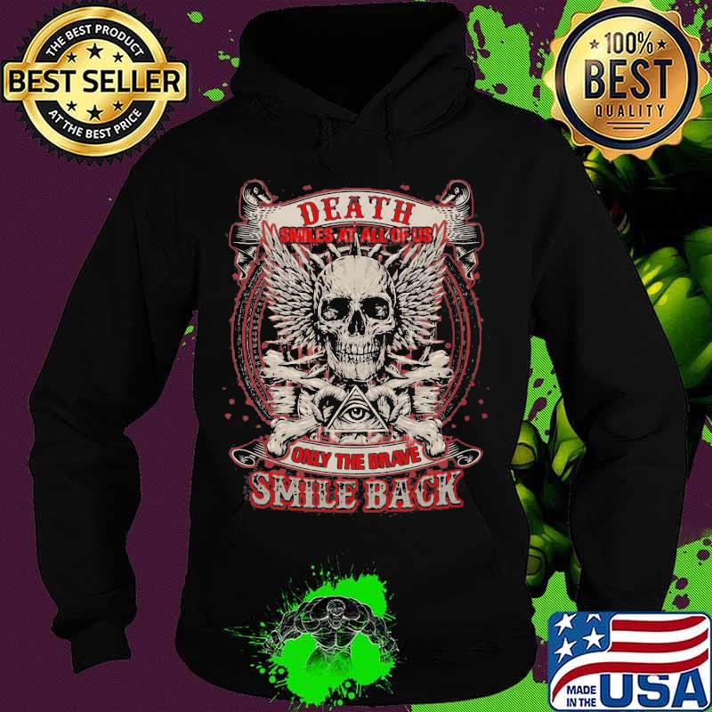 Skull death smiles at all of us only the brave smile back s Hoodie Skull death smiles at all of us only the brave smile back s Hoodie