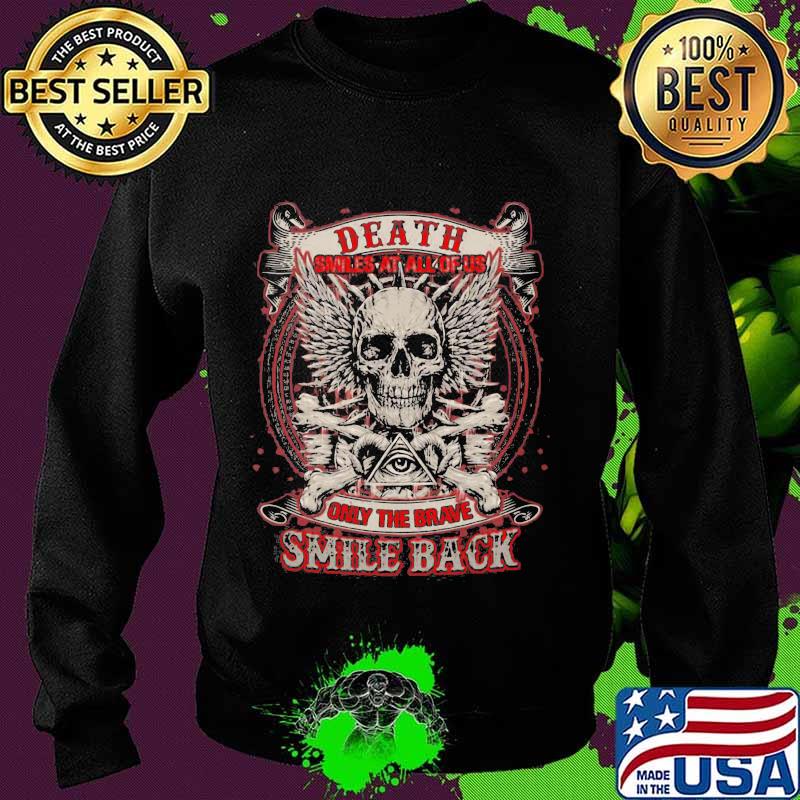 Skull death smiles at all of us only the brave smile back s Sweater Skull death smiles at all of us only the brave smile back s Sweater