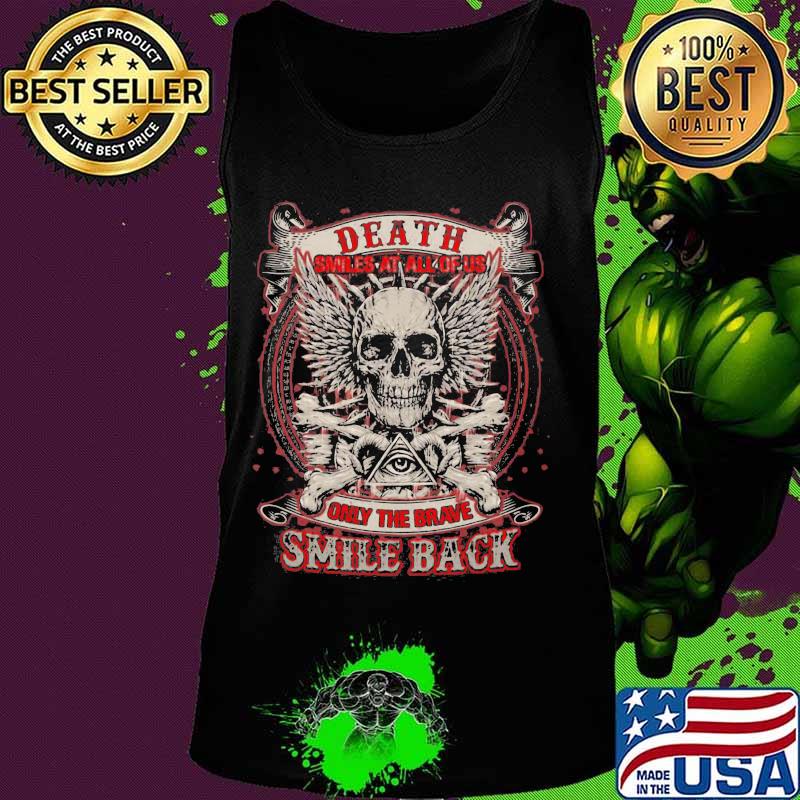 Skull death smiles at all of us only the brave smile back s Tank top Skull death smiles at all of us only the brave smile back s Tank top