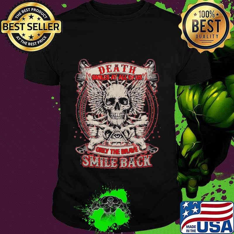 Skull death smiles at all of us only the brave smile back shirt