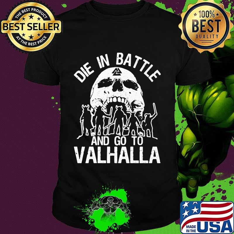 Skull die battle and go to valhalla shirt